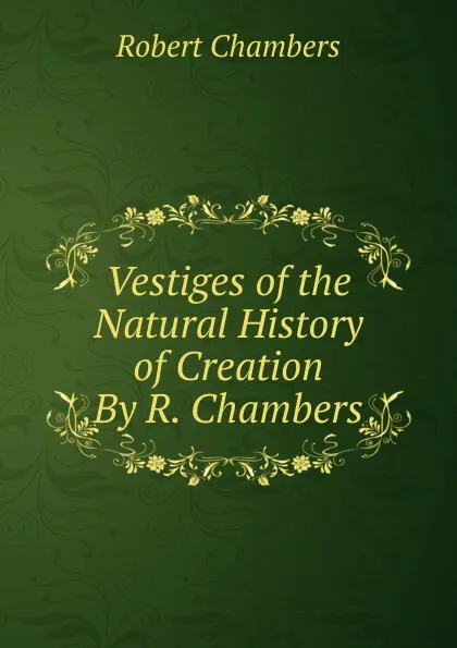 Обложка книги Vestiges of the Natural History of Creation By R. Chambers., Robert Chambers