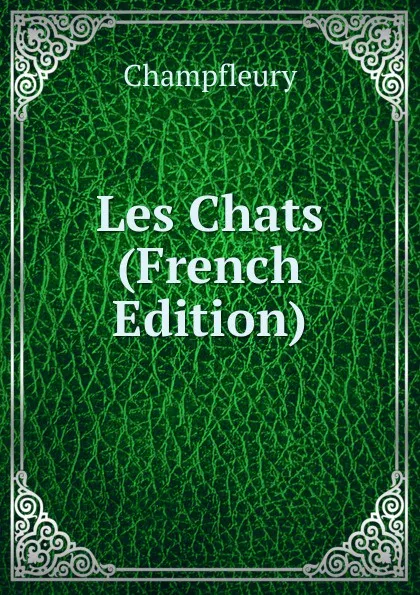 Обложка книги Les Chats (French Edition), Champfleury