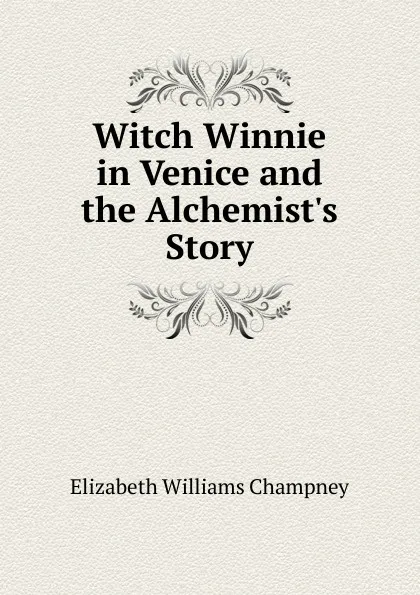 Обложка книги Witch Winnie in Venice and the Alchemist.s Story, Elizabeth Williams Champney