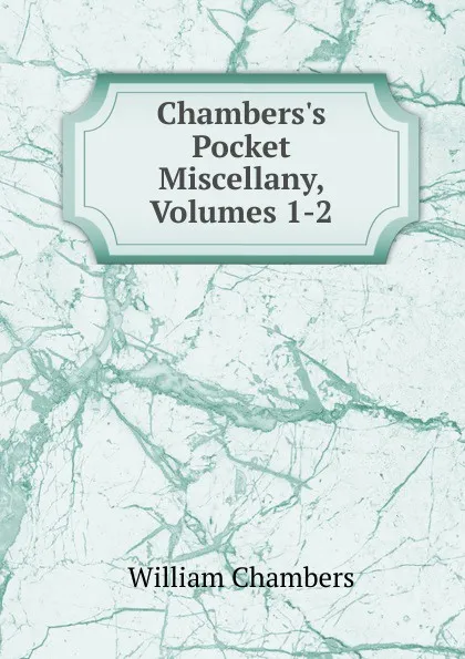 Обложка книги Chambers.s Pocket Miscellany, Volumes 1-2, William Chambers