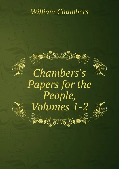 Обложка книги Chambers.s Papers for the People, Volumes 1-2, William Chambers