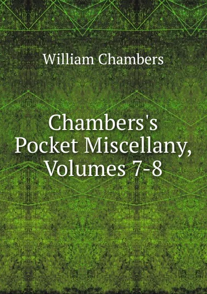 Обложка книги Chambers.s Pocket Miscellany, Volumes 7-8, William Chambers