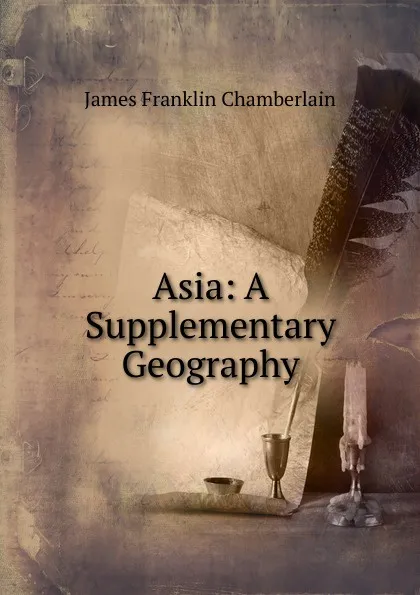 Обложка книги Asia: A Supplementary Geography, James Franklin Chamberlain