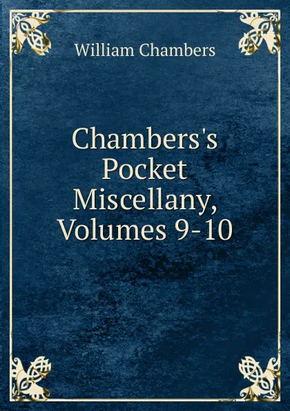 Обложка книги Chambers.s Pocket Miscellany, Volumes 9-10, William Chambers