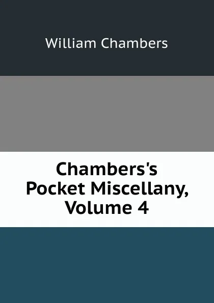 Обложка книги Chambers.s Pocket Miscellany, Volume 4, William Chambers