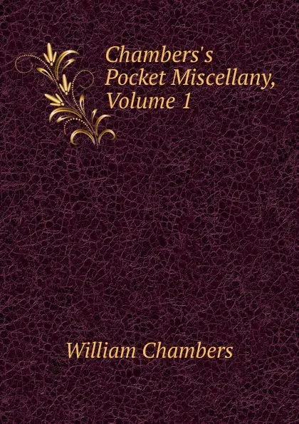 Обложка книги Chambers.s Pocket Miscellany, Volume 1, William Chambers