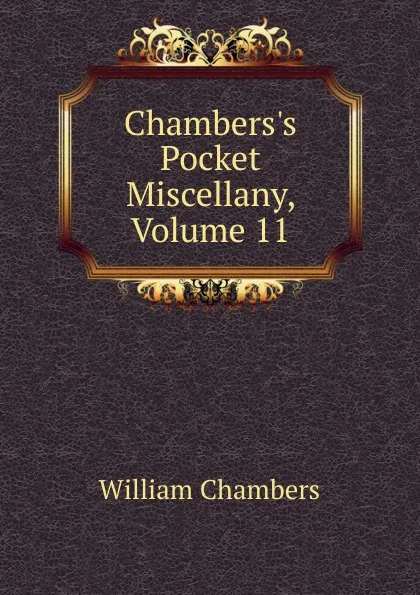 Обложка книги Chambers.s Pocket Miscellany, Volume 11, William Chambers