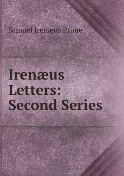 Обложка книги Irenaeus Letters: Second Series, Samuel Irenaeus Prime