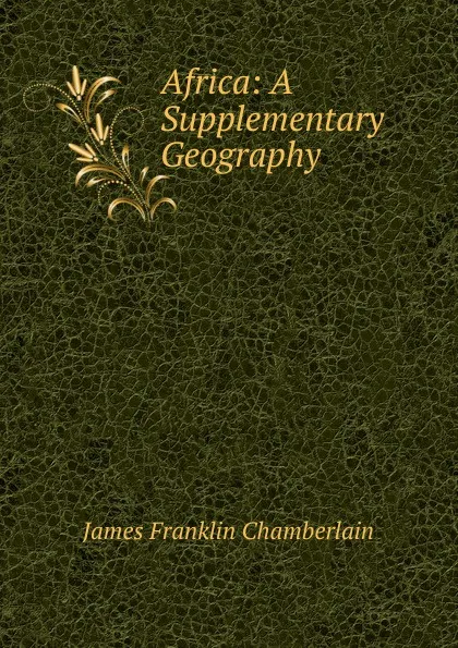 Обложка книги Africa: A Supplementary Geography, James Franklin Chamberlain