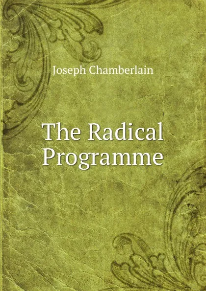 Обложка книги The Radical Programme, Joseph Chamberlain