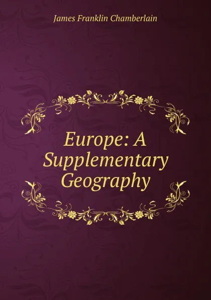 Обложка книги Europe: A Supplementary Geography, James Franklin Chamberlain