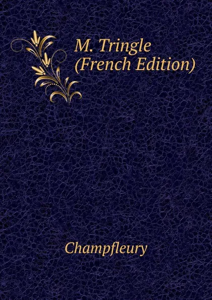 Обложка книги M. Tringle (French Edition), Champfleury