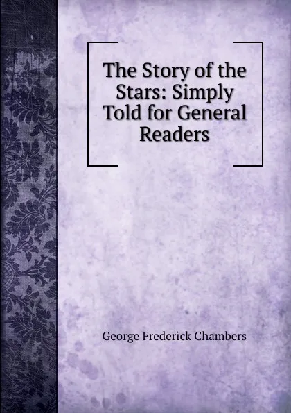 Обложка книги The Story of the Stars: Simply Told for General Readers, George Frederick Chambers