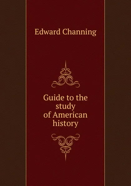 Обложка книги Guide to the study of American history, Edward Channing