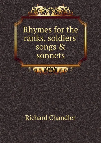 Обложка книги Rhymes for the ranks, soldiers. songs . sonnets, Richard Chandler