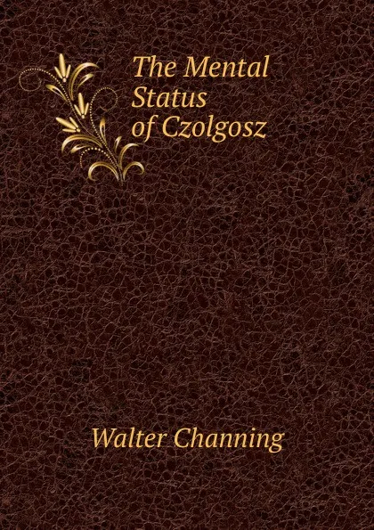 Обложка книги The Mental Status of Czolgosz, Walter Channing