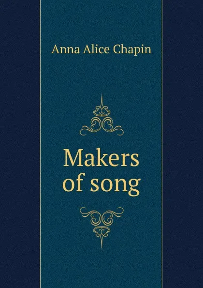 Обложка книги Makers of song, Anna Alice Chapin