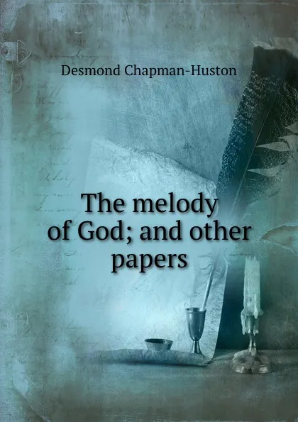 Обложка книги The melody of God; and other papers, Desmond Chapman-Huston