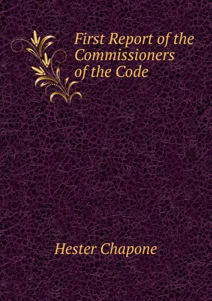 Обложка книги First Report of the Commissioners of the Code, Hester Chapone