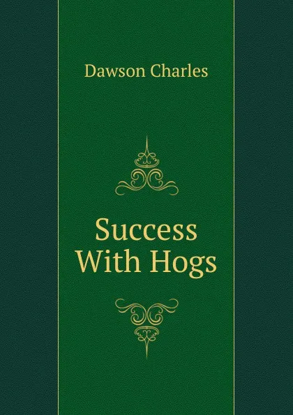 Обложка книги Success With Hogs, Dawson Charles