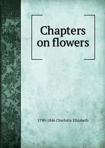 Обложка книги Chapters on flowers, Elizabeth Charlotte