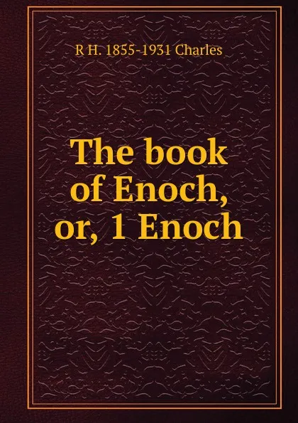 Обложка книги The book of Enoch, or, 1 Enoch, R H. 1855-1931 Charles