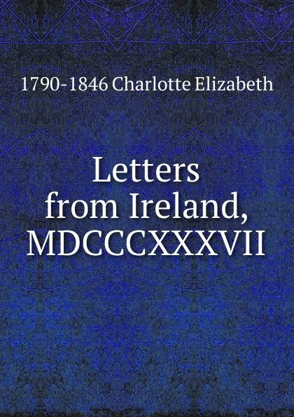 Обложка книги Letters from Ireland, MDCCCXXXVII, Elizabeth Charlotte