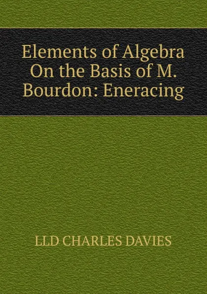 Обложка книги Elements of Algebra On the Basis of M. Bourdon: Eneracing, Davies Charles