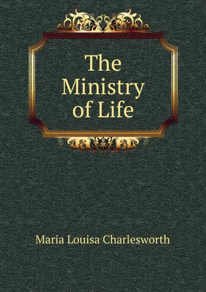 Обложка книги The Ministry of Life, Maria Louisa Charlesworth