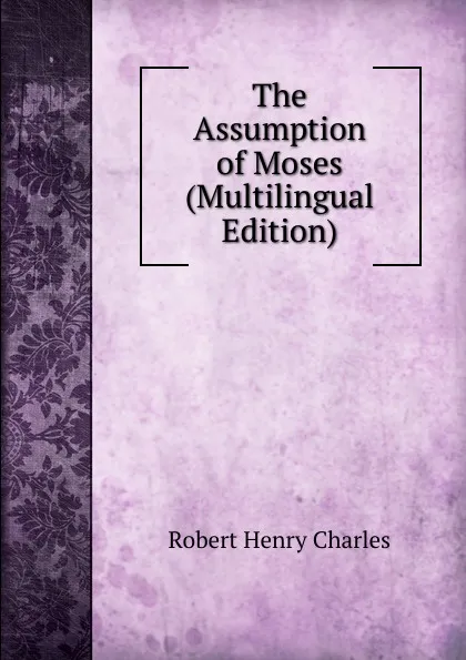 Обложка книги The Assumption of Moses (Multilingual Edition), R. H. Charles