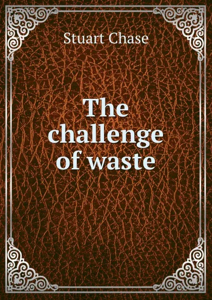 Обложка книги The challenge of waste, Stuart Chase