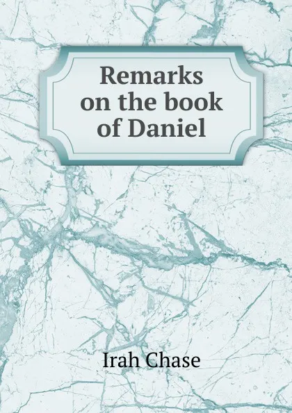 Обложка книги Remarks on the book of Daniel, Irah Chase