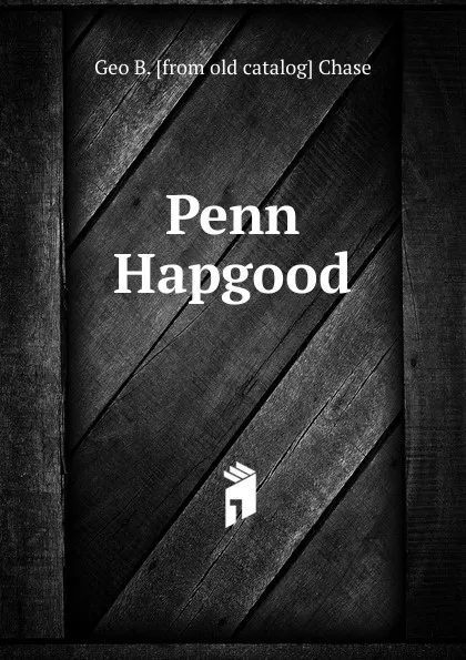 Обложка книги Penn Hapgood, Geo B. [from old catalog] Chase