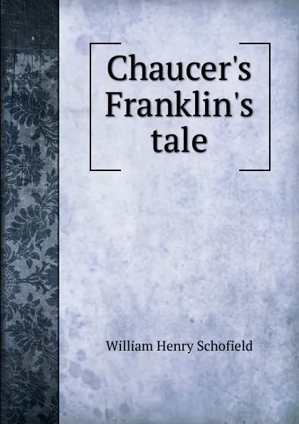 Обложка книги Chaucer.s Franklin.s tale, William Henry Schofield