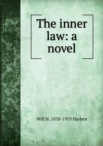 Обложка книги The inner law: a novel, Will N. 1858-1919 Harben