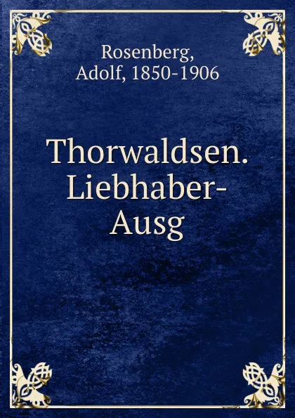 Обложка книги Thorwaldsen. Liebhaber-Ausg., Adolf Rosenberg