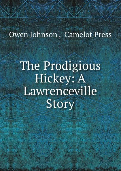 Обложка книги The Prodigious Hickey: A Lawrenceville Story, Owen Johnson