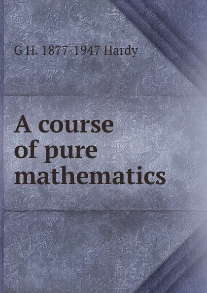 Обложка книги A course of pure mathematics, G H. 1877-1947 Hardy