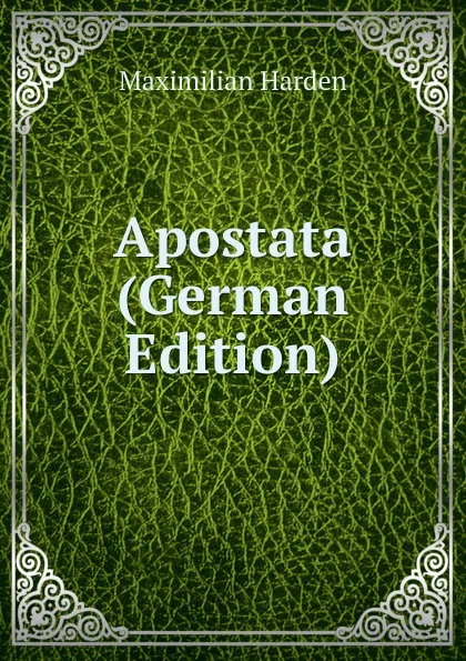 Обложка книги Apostata (German Edition), Maximilian Harden