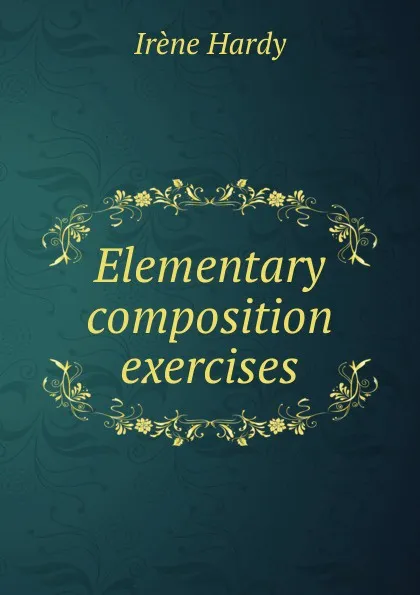 Обложка книги Elementary composition exercises, Irène Hardy