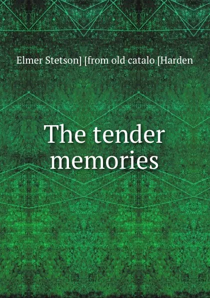 Обложка книги The tender memories, Elmer Stetson] [from old catalo [Harden