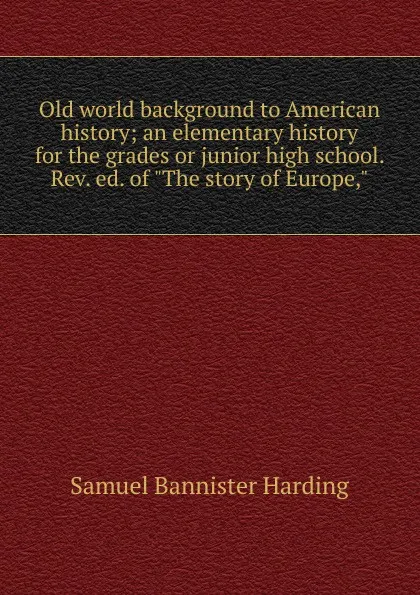 Обложка книги Old world background to American history; an elementary history for the grades or junior high school. Rev. ed. of 