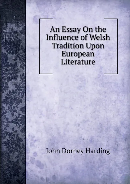 Обложка книги An Essay On the Influence of Welsh Tradition Upon European Literature, John Dorney Harding