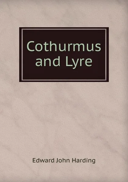 Обложка книги Cothurmus and Lyre, Edward John Harding