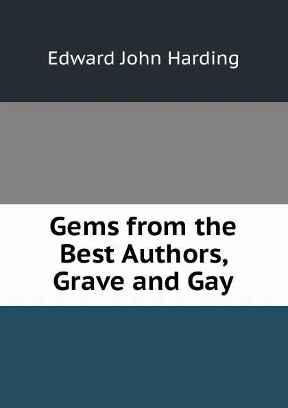 Обложка книги Gems from the Best Authors, Grave and Gay, Edward John Harding