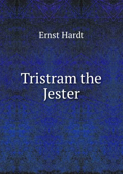 Обложка книги Tristram the Jester, Ernst Hardt