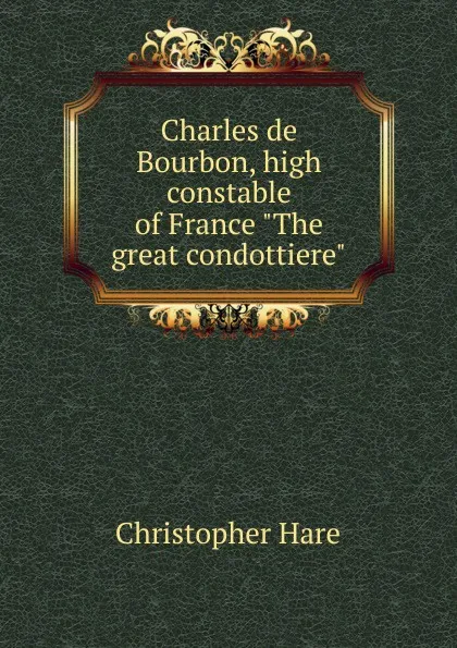 Обложка книги Charles de Bourbon, high constable of France 