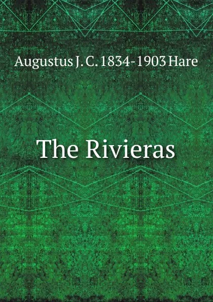 Обложка книги The Rivieras, Augustus J. C. 1834-1903 Hare