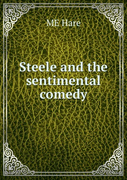 Обложка книги Steele and the sentimental comedy, ME Hare