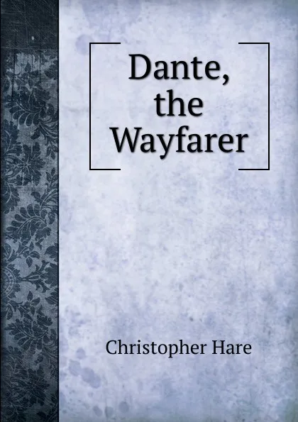 Обложка книги Dante, the Wayfarer, Christopher Hare